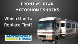 Front vs. Rear Motorhome Shocks: Which Ones Should You Replace?