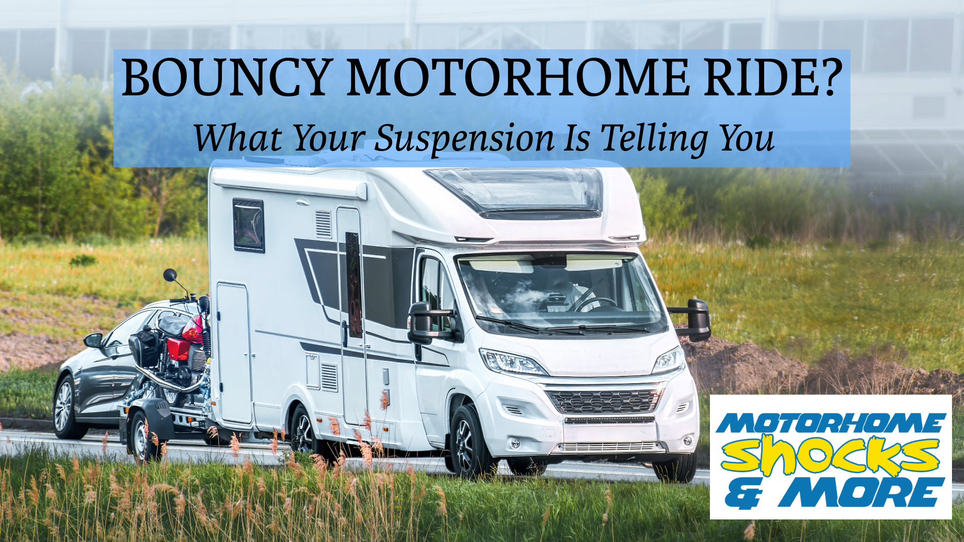 Why Your Motorhome Bounces After Every Bump
