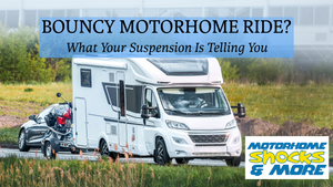 Why Your Motorhome Bounces After Every Bump